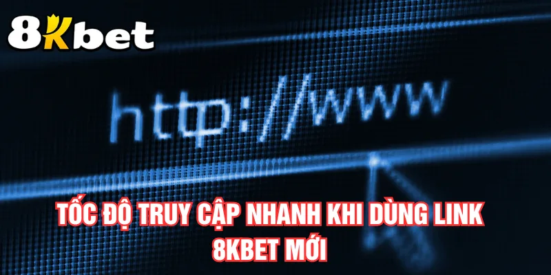 toc-do-truy-cap-nhanh-khi-dung-link-8kbet-moi