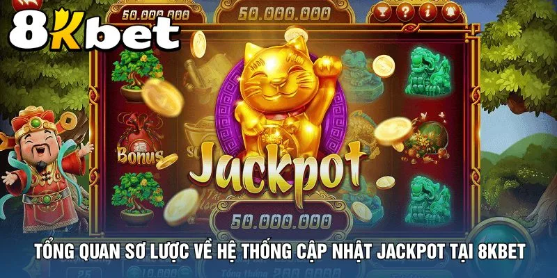 tong-quan-so-luoc-ve-he-thong-cap-nhat-jackpot-tai-8kbet